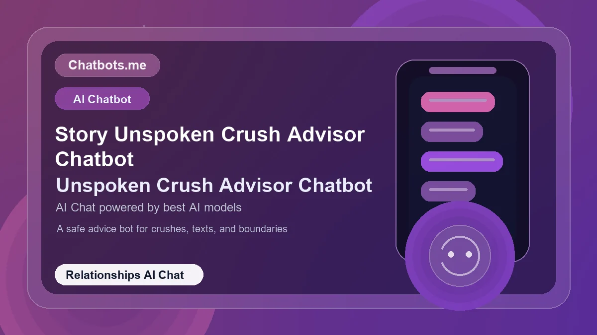 Story Unspoken Crush Advisor Chatbot chatbot visual for relationships AI chat